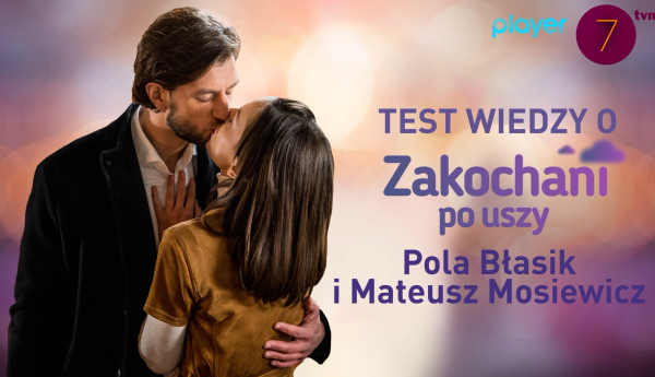 Zakochani po uszy: Pola Błasik i Mateusz Mosiewicz w teście wiedzy